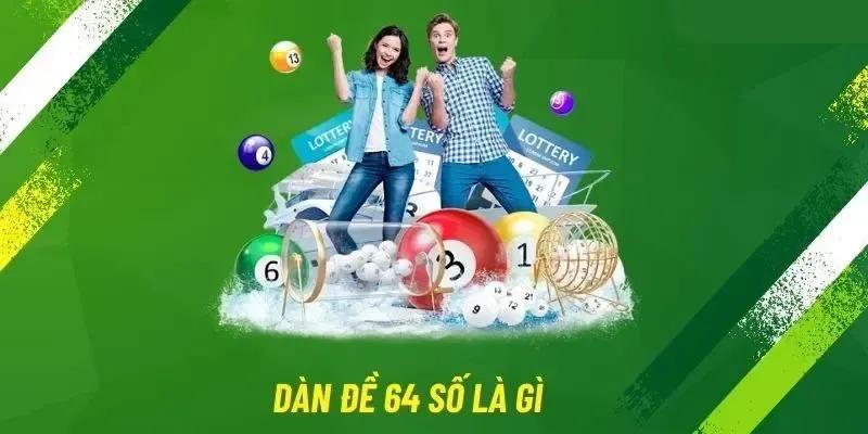 Một vài điều quan trọng cần biết về phương pháp dàn đề 64 số là gì
