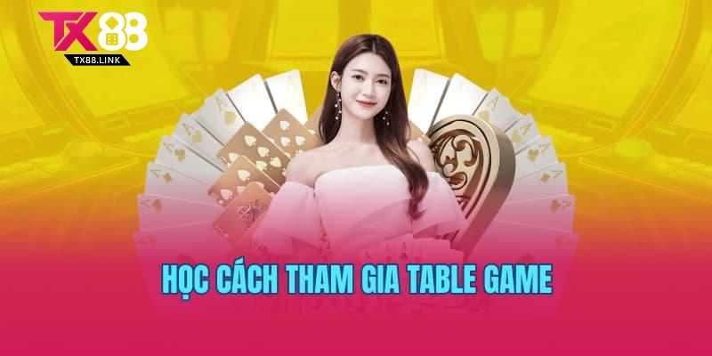 Học cách tham gia Table game 