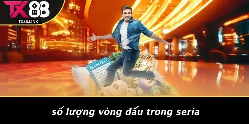Số Lượng Vòng Đấu Trong Seria