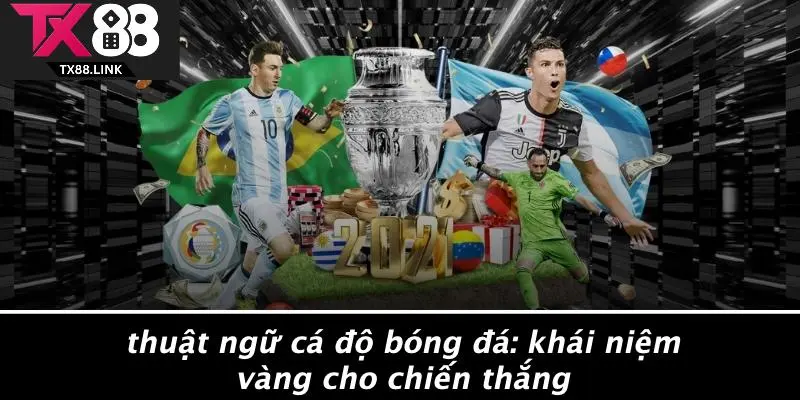 THUẬT NGỮ CÁ ĐỘ BÓNG ĐÁ: KHÁI NIỆM VÀNG CHO CHIẾN THẮNG